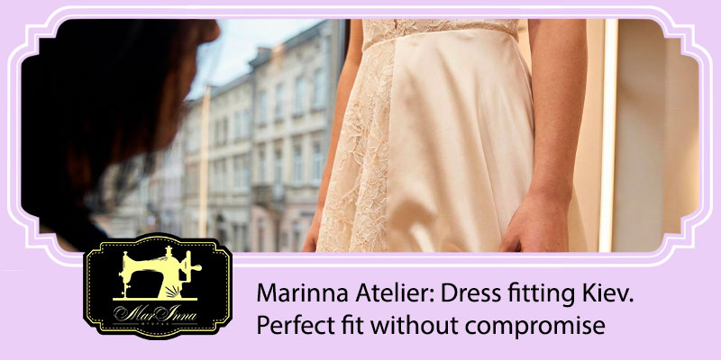 Dress fitting Kiev ✂ Perfect fit without compromise